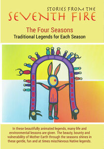 Stories From The Seventh Fire: The Four Seasons - Traditional LegendsFor Each Season