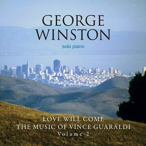 Love Will Come: The Music Of Vince Guaraldi: Volume 2 - Deluxe Edition , George Winston