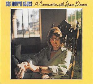 Big Mouth Blues: A Conversation With Gram Parsons , Gram Parsons