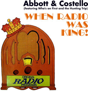When Radio Was King! (featuring Who's on First and the Hunting Trip) 