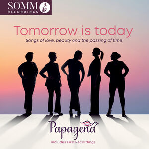 Tomorrow is today - Songs of love, beauty and the passing of time , Papagena