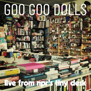 Live From NPR's Tiny Desk , Goo Goo Dolls