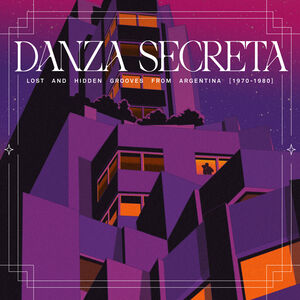 Danza Secreta: Lost And Hidden Grooves From Argentina (1970-1980) , Various Artists