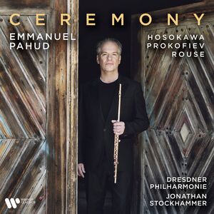 Prokofiev, Rouse, Hosokawa , Emmanuel Pahud