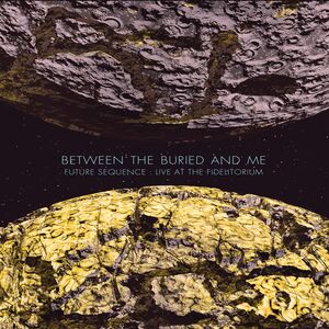 Future Sequence: Live at the Fidelitorium , Between the Buried and Me