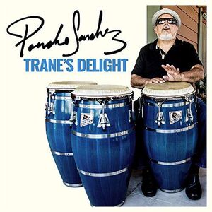 Trane's Delight , Poncho Sanchez
