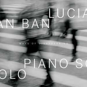 Ways Of Disappearing , Lucian Ban