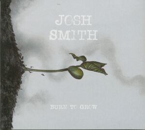 Burn To Grow , Josh Smith