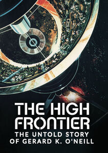 The High Frontier: The Untold Story Of Gerard K. O'Neill