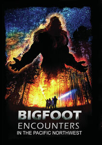 Bigfoot Encounters: In The Pacific Northwest