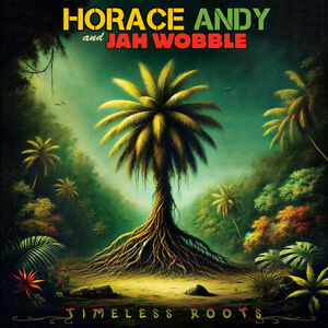 Timeless Roots , Jah Wobble & Horace Andy