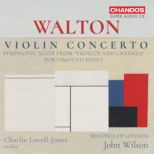 Walton: Violin Concerto; Portsmouth Point; Suite from Troilus & Cressida , Charlie Lovell-Jones