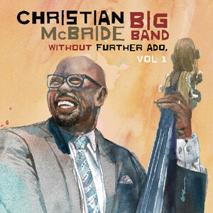 Without Further Ado, Vol 1 , Christian McBride Big Band