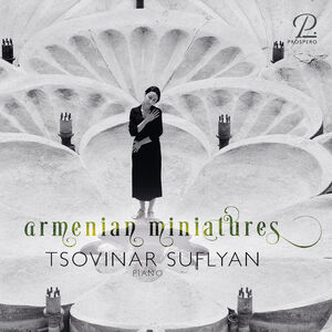 Komitas, Khatchaturian & Babajanian: Armenian Miniatures , Tsovinar Suflyan