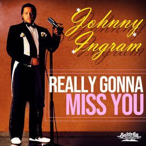 Really Gonna Miss You , Johnny Ingram