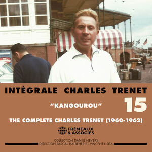 Integrale Charles Trenet, Vol. 15 - "Kangourou" 1960-1962 , Charles Trenet