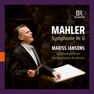Gustav Mahler: Symphonie Nr. 6 - Mariss Jansons , Symphonieorchester Des Bayerischen Rundfunks