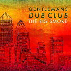 The Big Smoke , Gentleman's Dub Club