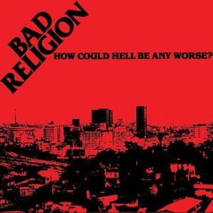 How Could Hell Be Any Worse , Bad Religion