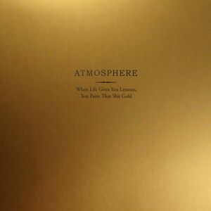 When Life Gives You Lemons You Paint That Shit Gold , Atmosphere