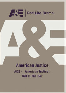 A&E - American Justice: Girl In The Box