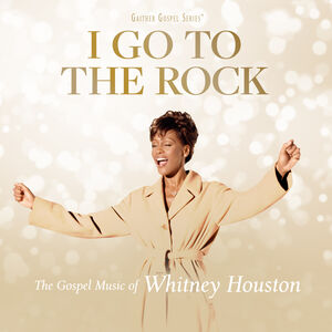 I Go To The Rock: The Gospel Music Of Whitney Houston , Whitney Houston