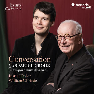 Conversation - Gaspard Le Roux: Suites for 2 Harpsichords , William Christie