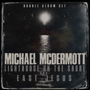 Lighthouse On The Shore / East Jesus , Michael McDermott
