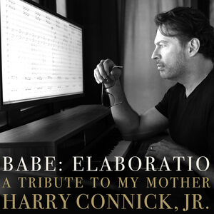 BABE: ELABORATIO A Tribute To My Mother , Harry Connick Jr