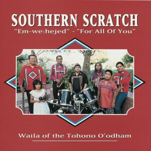 For All Of You - "Em-We:hejed": Waila Of The Tohono O'odham , Southern Scratch