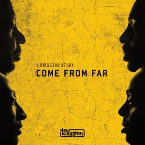 A Kingston Story: Come From Far , New Kingston
