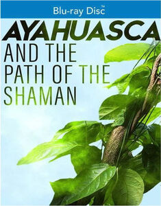 Ayahuasca and The Path of the Shaman