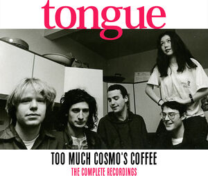 Too Much Cosmo's Coffee: The Complete Recordings , Tongue