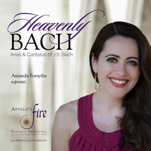 Heavenly Bach - Arias & Cantatas , Amanda Forsythe