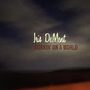 Workin' On A World , Iris DeMent