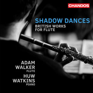 Shadow Dances - British Works for Flute , Adam Walker