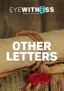 Eyewitness Bible Series: Other Letters