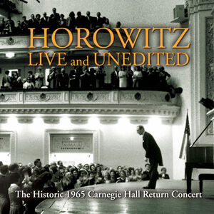 Live & Unedited: Historic 1965 Carnegie Hall , Vladimir Horowitz