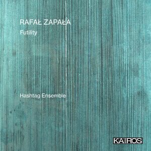 Rafal Zapala: Futility , Hashtag Ensemble