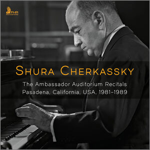 Cherkassky: The Ambassador Auditorium Recitals, 1981–1989 , Shura Cherkassky