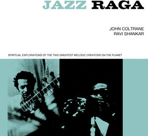 Jazz Raga Spiritual Exploration Of The Two Greatest Melodic Creators On The Planet [Import] 
