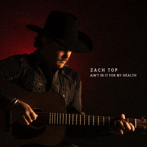 Ain't In It For My Health , Zach Top