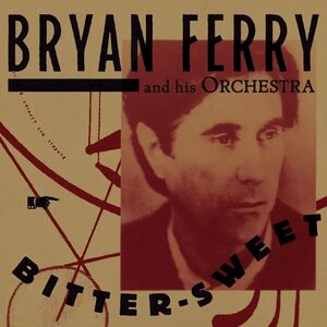 Bitter-sweet , Bryan Ferry