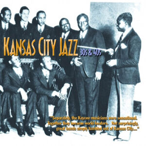 Kansas City Jazz: 30's and 40's