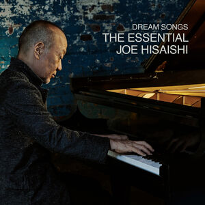Dream Songs: The Essential Joe Hisaishi , Joe Hisaishi