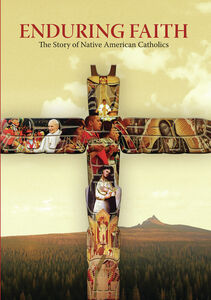 Enduring Faith: The Story Of Native American Catholics