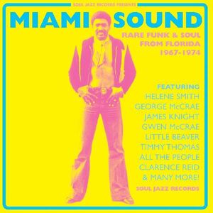Miami Sound Rare Funk & Soul From Miami, Florida 1967-74 , Soul Jazz Records Presents