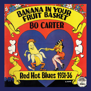 Banana In Your Fruit Basket: Red Hot Blues 1931-36 , Bo Carter