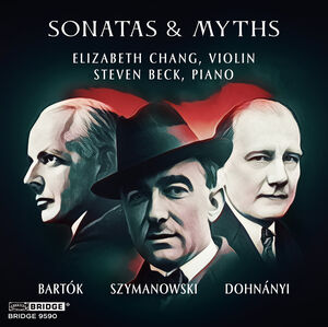 Bartok, Dohnanyi & Szymanowski: Sonatas & Myths , Elizabeth Chang