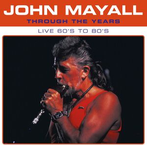 Through The Years Live 60's To 80's , John Mayall